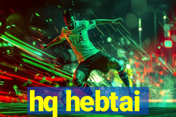 hq hebtai